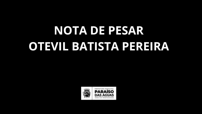 NOTA OFICIAL - Falecimento do Sr. Otevil Batista Pereira