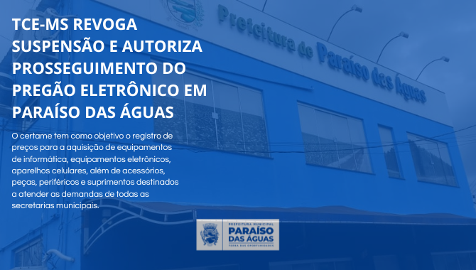 TCE-MS Revoga Suspensão e Autoriza Prosseguimento do Pregão Eletrônico 34/2025 em Paraíso das Águas