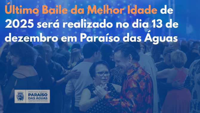 Último Baile da Melhor Idade de 2025 será realizado no dia 13 de dezembro em Paraíso das Águas