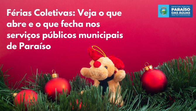 Férias Coletivas: Veja o que abre e o que fecha nos serviços públicos municipais de Paraíso