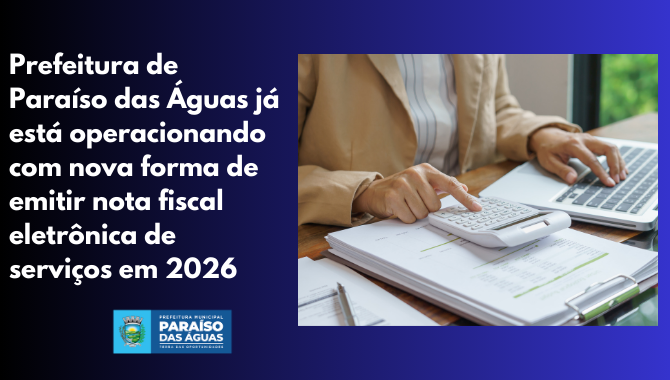 Prefeitura de Paraíso das Águas já está operacionando com  nova forma de emitir nota fiscal eletrônica de serviços em 20