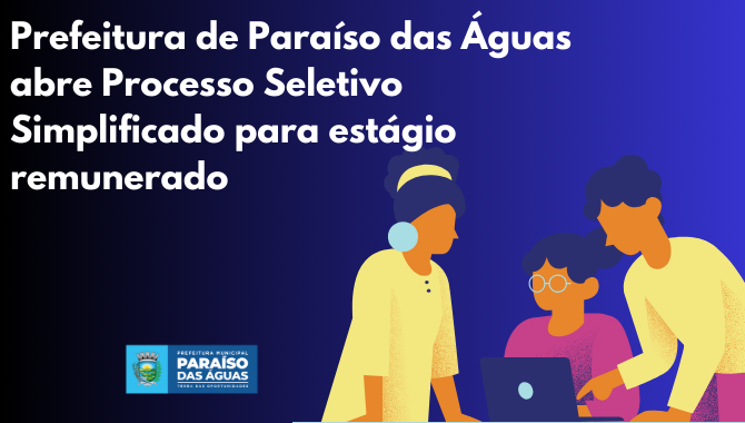 Prefeitura de Paraíso das Águas abre Processo Seletivo Simplificado para estágio remunerado