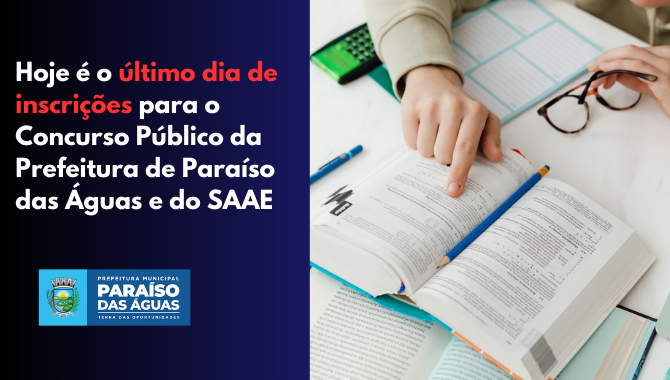 Hoje é o último dia de inscrições para o Concurso Público da Prefeitura de Paraíso das Águas e do SAAE
