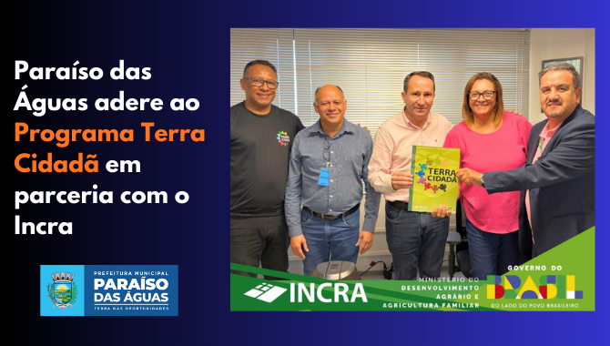 Paraíso das Águas adere ao Programa Terra Cidadã em parceria com o Incra