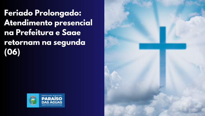 Feriado Prolongado: Atendimento presencial na Prefeitura e Saae retornam na segunda (06)