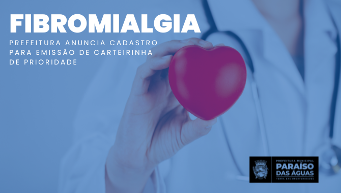 Fibromialgia: Prefeitura anuncia cadastro para emissão de carteirinha de prioridade