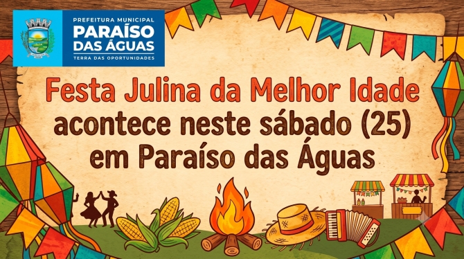 Festa Julina da Melhor Idade acontece neste sábado (25) em Paraíso das Águas