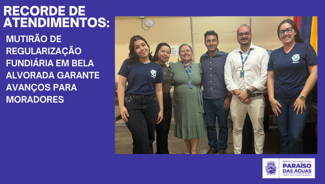 Recorde de atendimentos: Mutirão de Regularização Fundiária em Bela Alvorada garante avanços para moradores